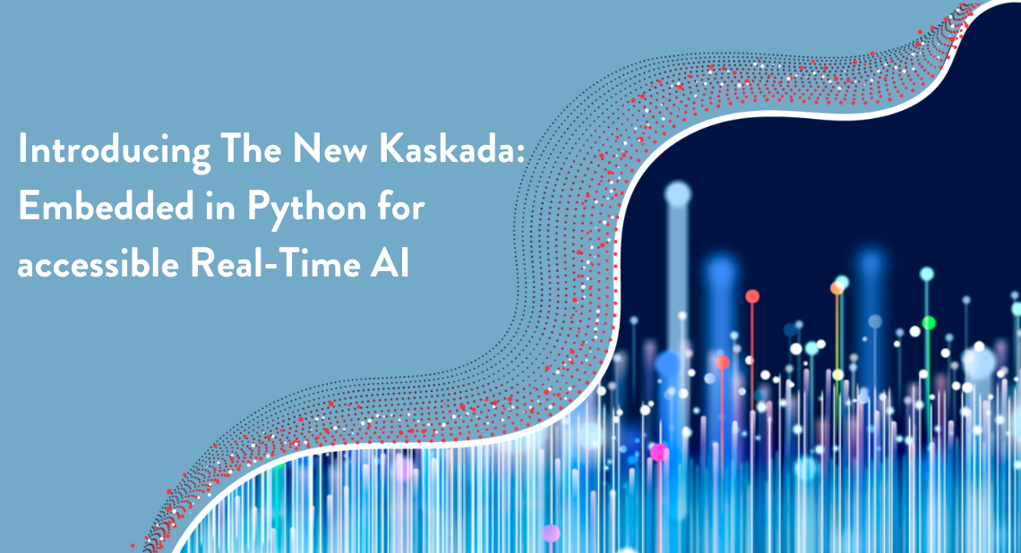 Introducing The New Kaskada: Embedded in Python for accessible Real-Time AI